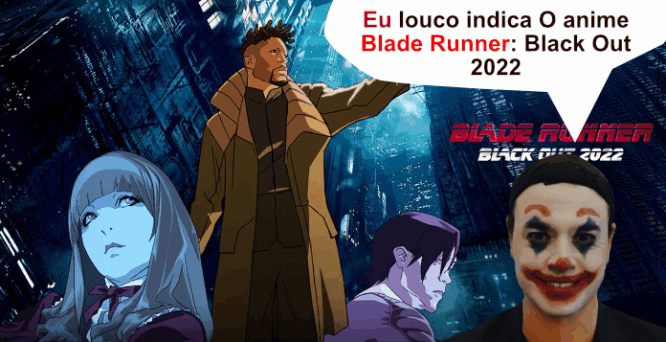 Blade Runner: Black Out 2022 - eulouco.com.br indica é o segredo mais bem guardado da franquia