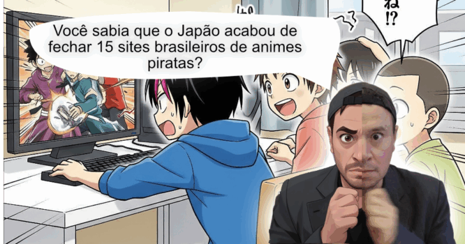 Você sabia que o Japão acabou de fechar 15 sites brasileiros de animes piratas?