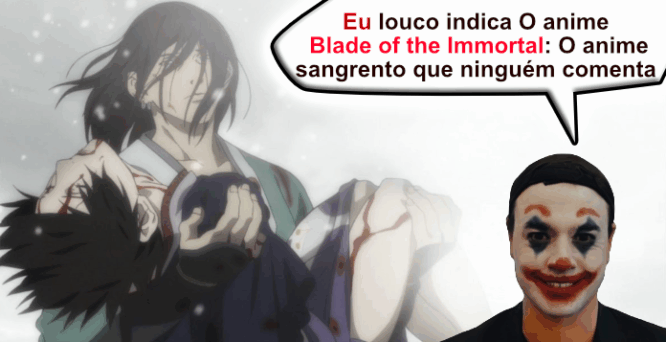 Eu louco indica O anime blade of imortal o anime sangrento que ninguem comenta