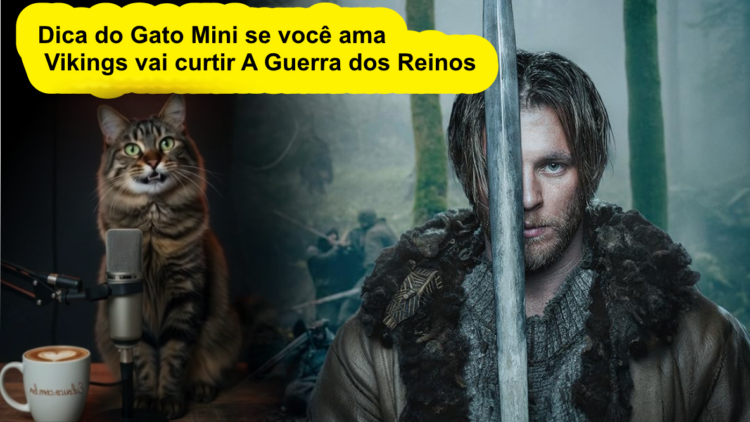 Dica do Gato Mini se você ama Vikings vai curtir A Guerra dos Reinos